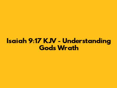 Isaiah 9:17 KJV - Understanding God's Wrath