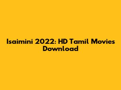 Isaimini 2022: HD Tamil Movies Download