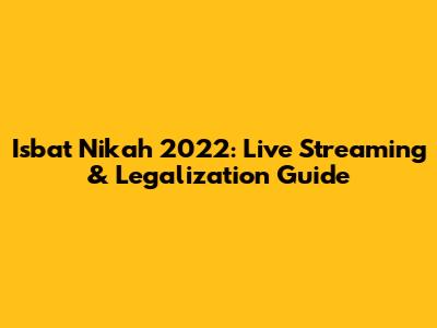 Isbat Nikah 2022: Live Streaming & Legalization Guide