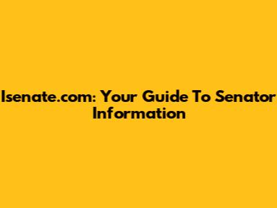 Isenate.com: Your Guide To Senator Information