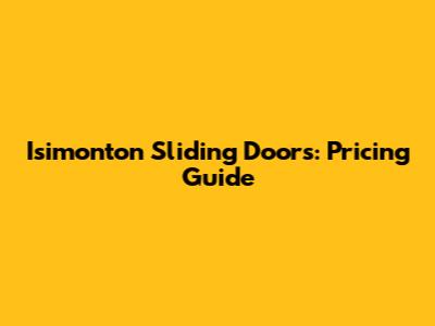 Isimonton Sliding Doors: Pricing Guide