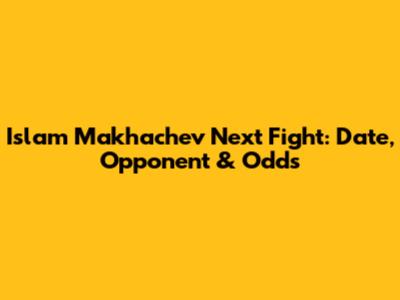 Islam Makhachev Next Fight: Date, Opponent & Odds