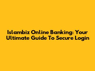 Islambiz Online Banking: Your Ultimate Guide To Secure Login