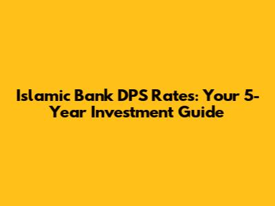 Islamic Bank DPS Rates: Your 5-Year Investment Guide
