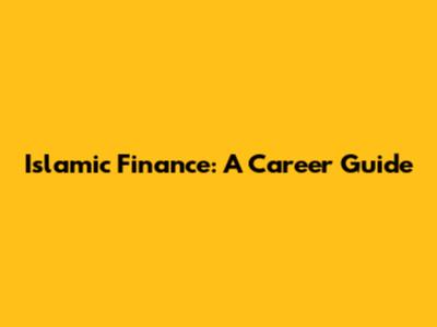 Islamic Finance: A Career Guide