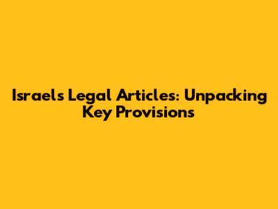 Israel's Legal Articles: Unpacking Key Provisions