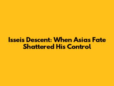 Issei's Descent: When Asia's Fate Shattered His Control