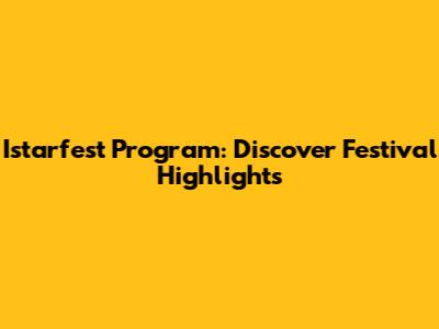 Istarfest Program: Discover Festival Highlights