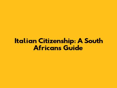 Italian Citizenship: A South African's Guide