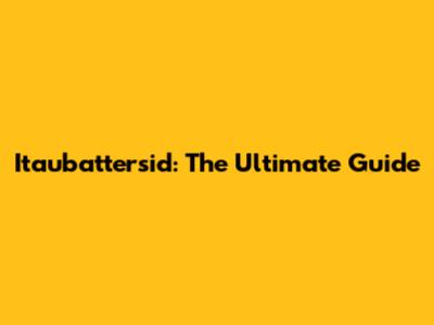 Itaubattersid: The Ultimate Guide