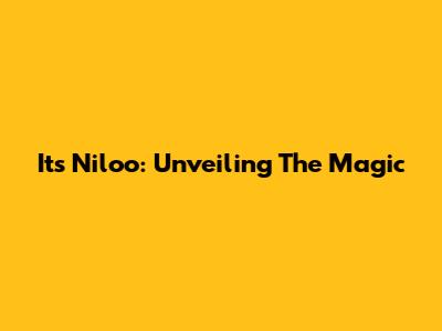 Its Niloo: Unveiling The Magic