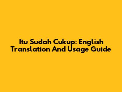 Itu Sudah Cukup: English Translation And Usage Guide