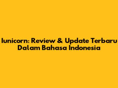 Iunicorn: Review & Update Terbaru Dalam Bahasa Indonesia