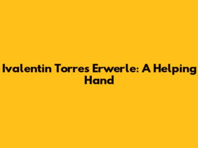 Ivalentin Torres Erwerle: A Helping Hand