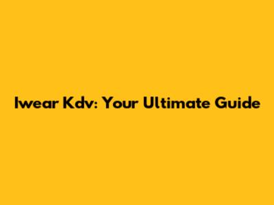 Iwear Kdv: Your Ultimate Guide