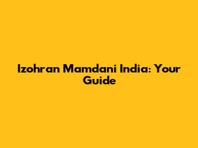 Izohran Mamdani India: Your Guide
