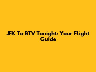 JFK To BTV Tonight: Your Flight Guide