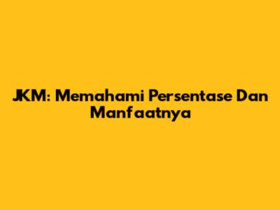 JKM: Memahami Persentase Dan Manfaatnya