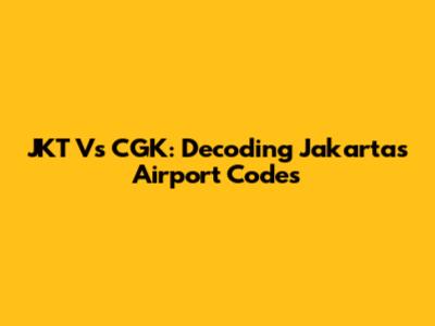 JKT Vs CGK: Decoding Jakarta's Airport Codes