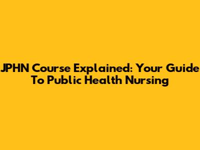 JPHN Course Explained: Your Guide To Public Health Nursing
