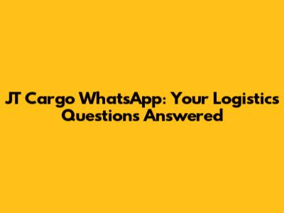 JT Cargo WhatsApp: Your Logistics Questions Answered