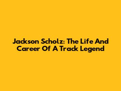 Jackson Scholz: The Life And Career Of A Track Legend