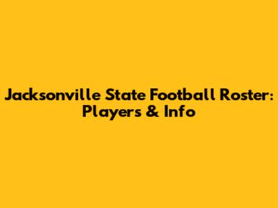 Jacksonville State Football Roster: Players & Info