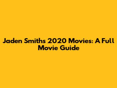Jaden Smith's 2020 Movies: A Full Movie Guide