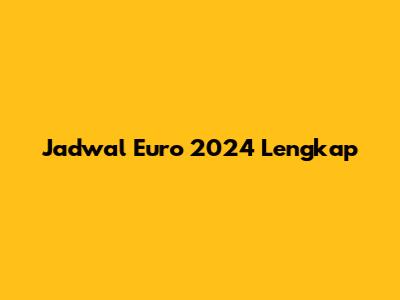 Jadwal Euro 2024 Lengkap