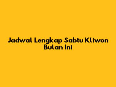 Jadwal Lengkap Sabtu Kliwon Bulan Ini