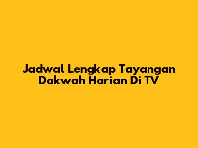 Jadwal Lengkap Tayangan Dakwah Harian Di TV