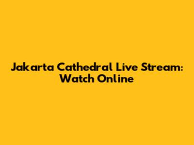 Jakarta Cathedral Live Stream: Watch Online