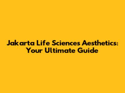 Jakarta Life Sciences Aesthetics: Your Ultimate Guide