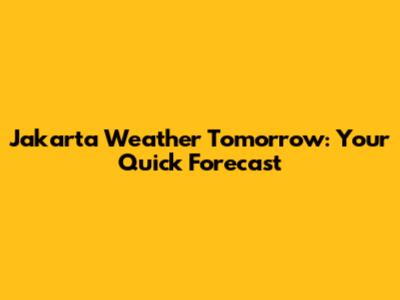 Jakarta Weather Tomorrow: Your Quick Forecast