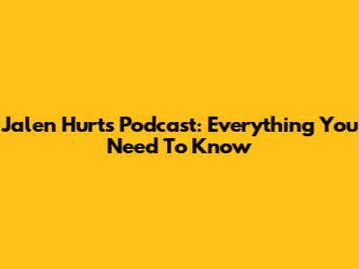 Jalen Hurts' Podcast: Everything You Need To Know