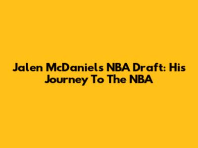 Jalen McDaniels NBA Draft: His Journey To The NBA