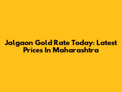 Jalgaon Gold Rate Today: Latest Prices In Maharashtra
