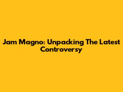 Jam Magno: Unpacking The Latest Controversy