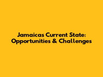 Jamaica's Current State: Opportunities & Challenges