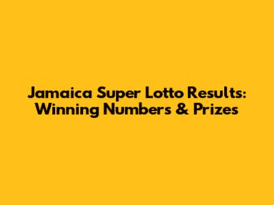 Jamaica Super Lotto Results: Winning Numbers & Prizes