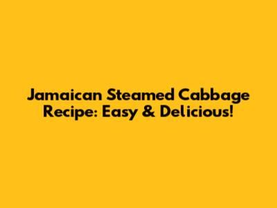Jamaican Steamed Cabbage Recipe: Easy & Delicious!