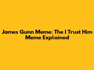 James Gunn Meme: The "I Trust Him" Meme Explained