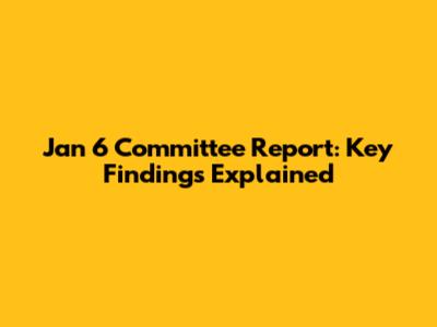 Jan 6 Committee Report: Key Findings Explained