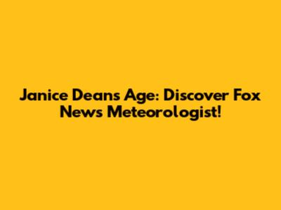 Janice Dean's Age: Discover Fox News Meteorologist!