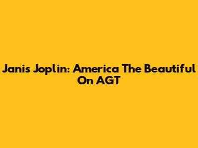 Janis Joplin: "America The Beautiful" On AGT