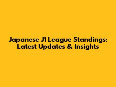 Japanese J1 League Standings: Latest Updates & Insights
