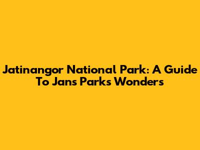 Jatinangor National Park: A Guide To Jans Park's Wonders