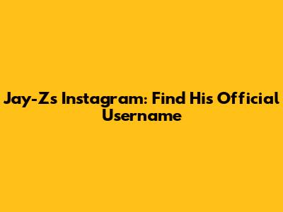 Jay-Z's Instagram: Find His Official Username