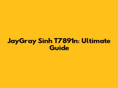 JayGray Sinh T7891n: Ultimate Guide