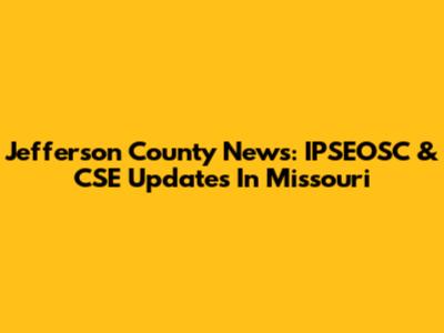 Jefferson County News: IPSEOSC & CSE Updates In Missouri